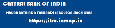 CENTRAL BANK OF INDIA  PUNJAB BATHINDA TALWANDI SABO JEON SINGH WALA  ifsc code